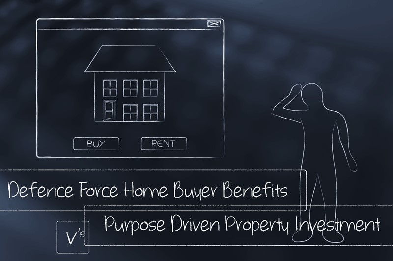 Defence Force Home Buyer Benefits Vs Purpose Driven Property Investment