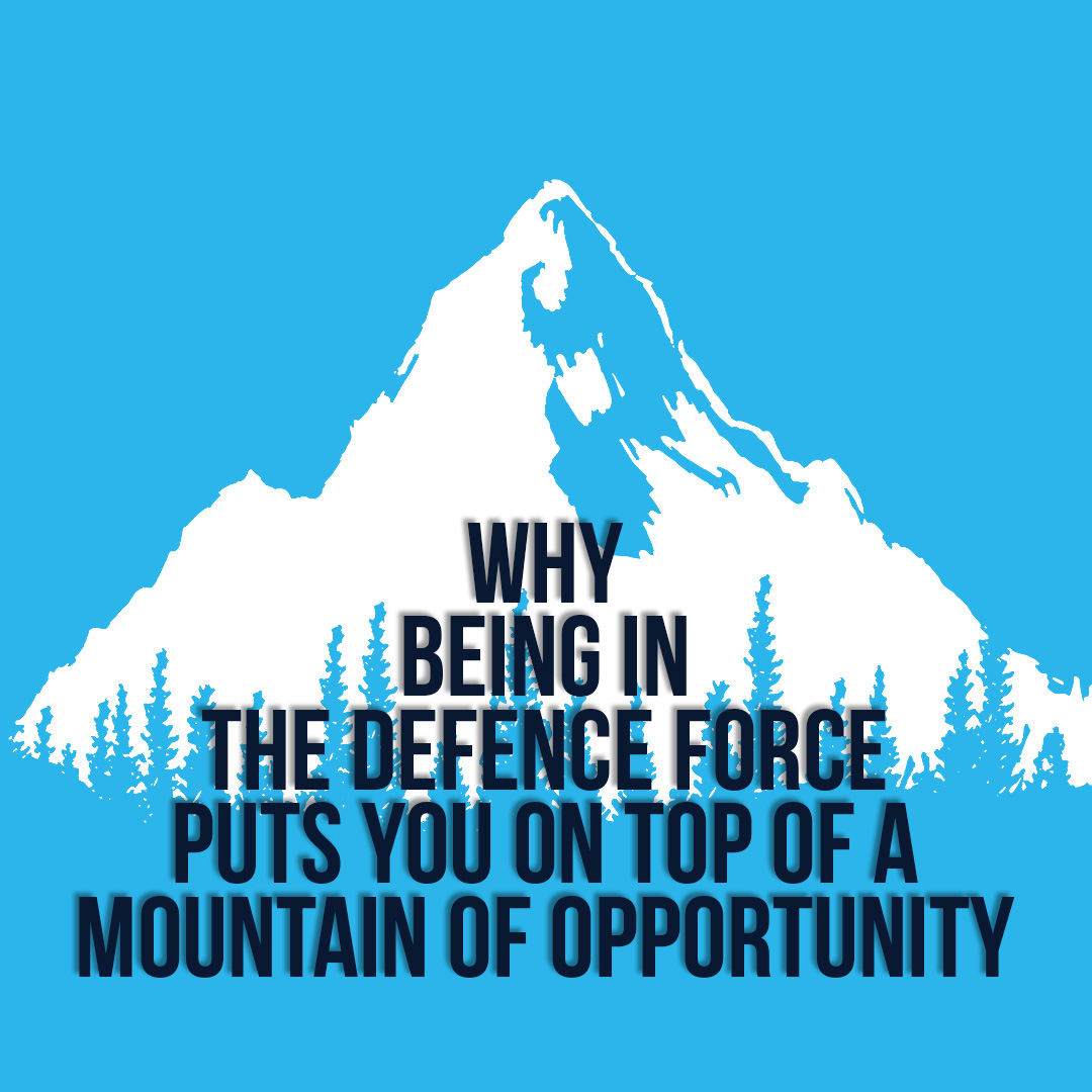 Why Being In The Defence Force Puts You On Top Of A Mountain Of Opportunityv2